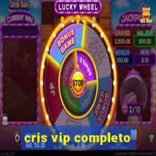 cris vip completo